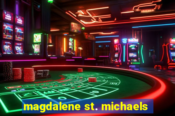 magdalene st. michaels